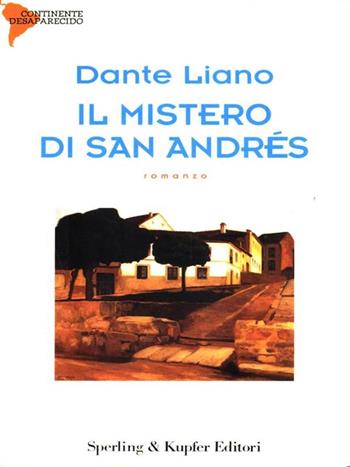 Il mistero di San Andres - Dante Liano - Libro Sperling & Kupfer 1998, Continente desaparecido | Libraccio.it