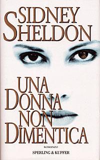 Una donna non dimentica - Sidney Sheldon - Libro Sperling & Kupfer 1998, Narrativa | Libraccio.it
