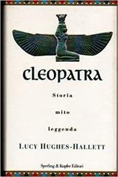 Cleopatra. Storia, mito, leggenda
