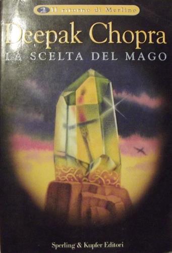 Il ritorno di Merlino. La scelta del mago - Deepak Chopra - Libro Sperling & Kupfer 1998, Narrativa | Libraccio.it