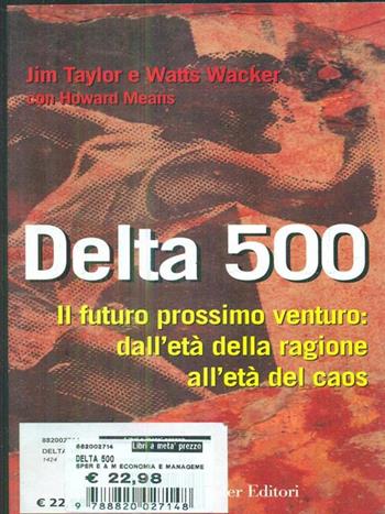 Delta 500. Il futuro prossimo venturo: profezie e previsioni per la società del 2000 - Jim Taylor, Watts Wacker, Howard Means - Libro Sperling & Kupfer 1998, Economia & management | Libraccio.it