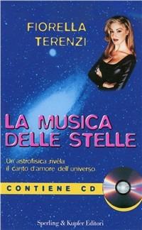 La musica delle stelle. Un'astrofisica rivela il canto d'amore delle stelle. Con CD - Fiorella Terenzi - Libro Sperling & Kupfer 1998, Rivelazioni | Libraccio.it