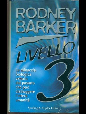 Livello 3. La minaccia biologica venuta dal passato che può distruggere l'intera umanità - Rodney Barker - Libro Sperling & Kupfer 1999, Narra. Biografie e autobiografie | Libraccio.it