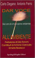 Dar voce all'ambiente - Carlo Degano, Antonio Ferro - Libro Sperling & Kupfer 1998 | Libraccio.it