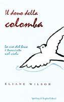 Il messaggio della colomba. La via del bene è tracciata nel cielo - Eliane Wilson - Libro Sperling & Kupfer 1999, Parole | Libraccio.it