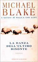 La danza dell'ultimo bisonte - Michael Blake - Libro Sperling & Kupfer 1999, Narrativa | Libraccio.it