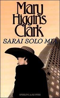 Sarai solo mia - Mary Higgins Clark - Libro Sperling & Kupfer 1999, Narrativa | Libraccio.it