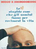 Le dieci stupide cose che gli uomini fanno per rovinarci la vita - Laura Schlessinger - Libro Sperling & Kupfer 1999, Guida. Manuali per tutti | Libraccio.it