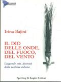 Il dio delle onde, del fuoco, del vento, degli alberi. Leggende, riti, divinità della santeria cubana - Irina Matilde Bajini - Libro Sperling & Kupfer 2000, Continente desaparecido | Libraccio.it