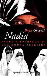 Nadia. Paure e speranze di una donna algerina - Baya Gacemi - Libro Sperling & Kupfer 1999, Saggi | Libraccio.it