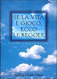 Se la vita è gioco ecco le regole - Chérie Carter-Scott - Libro Sperling & Kupfer 1999, Esperienze | Libraccio.it