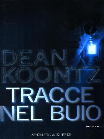 Tracce nel buio - Dean R. Koontz - Libro Sperling & Kupfer 1999, Narrativa | Libraccio.it