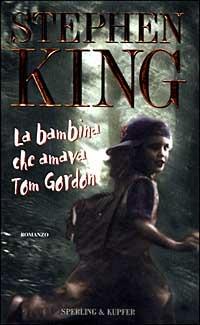La bambina che amava Tom Gordon - Stephen King - Libro Sperling & Kupfer 1999, Narrativa | Libraccio.it