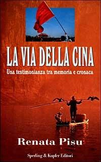 La via della Cina - Renata Pisu - Libro Sperling & Kupfer 1999, Diritti & rovesci | Libraccio.it