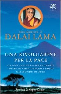 Una rivoluzione per la pace. Da una saggezza senza tempo i principi che guidano l'uomo nel mondo di oggi - Gyatso Tenzin (Dalai Lama) - Libro Sperling & Kupfer 1999, Tibet | Libraccio.it