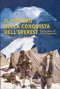 Il mistero della conquista dell'Everest - Tom Holzel, Audrey Salkeld - Libro Sperling & Kupfer 1999, Narra. Biografie e autobiografie | Libraccio.it