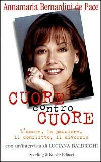 Cuore contro cuore - Annamaria Bernardini de Pace, Luciana Baldrighi - Libro Sperling & Kupfer 1999, Le grandi guide | Libraccio.it