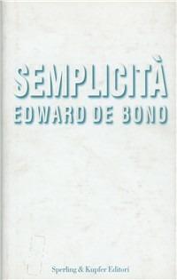 Semplicità - Edward De Bono - Libro Sperling & Kupfer 2000, Saggi | Libraccio.it