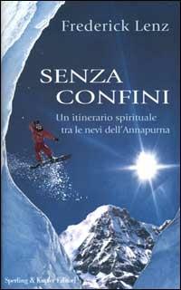 Senza confini. Un itinerario spirituale tra le nevi dell'Annapurna - Frederick Lenz - Libro Sperling & Kupfer 2000 | Libraccio.it