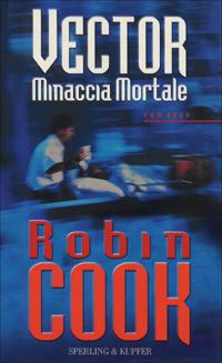 Vector. Minaccia mortale - Robin Cook - Libro Sperling & Kupfer 2000, Narrativa | Libraccio.it