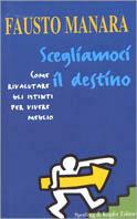 Scegliamoci il destino. Come rivalutare gli istinti per vivere meglio