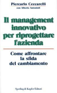 Il management innovativo per riprogettare l'azienda - Piercarlo Ceccarelli - Libro Sperling & Kupfer 2000, Economia & management | Libraccio.it