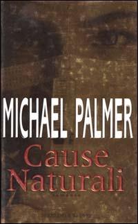 Cause naturali - Michael Palmer - Libro Sperling & Kupfer 2000, Narrativa | Libraccio.it