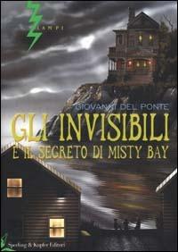 Gli Invisibili e il segreto di Misty Bay - Giovanni Del Ponte - Libro Sperling & Kupfer 2000, Lampi | Libraccio.it