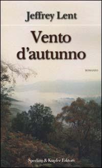 Vento d'autunno - Jeffrey Lent - Libro Sperling & Kupfer 2000, Narrativa | Libraccio.it
