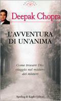 L' avventura di un'anima. Come trovare Dio: viaggio nel mistero dei misteri - Deepak Chopra - Libro Sperling & Kupfer 2000, Orizzonti new age | Libraccio.it