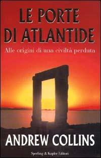 Le porte di Atlantide. Alle origini di una civiltà perduta - Andrew Collins - Libro Sperling & Kupfer 2000, Rivelazioni | Libraccio.it