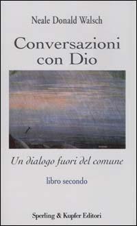 Conversazioni con Dio. Un dialogo fuori del comune. Vol. 2 - Neale Donald Walsch - Libro Sperling & Kupfer 2000, Esperienze | Libraccio.it