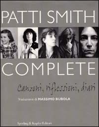 Complete. Canzoni, riflessioni, diari - Patti Smith - Libro Sperling & Kupfer 2000, Nuoviritmi | Libraccio.it
