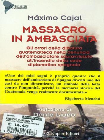 Massacro in ambasciata. Gli orrori della dittatura guatemalteca nella denuncia dell'ambasciatore sopravvissuto all'incendio della sede diplomatica spagnola - Máximo Cajal - Libro Sperling & Kupfer 2000, Continente desaparecido | Libraccio.it