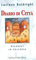 Diario di città. Milanesi in galleria - Luciana Baldrighi - Libro Sperling & Kupfer 2000, Varia. Economia | Libraccio.it