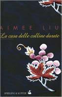 La casa delle colline dorate - Aimee Liu - Libro Sperling & Kupfer 2001, Pandora | Libraccio.it