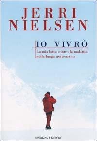 Io vivrò - Jerri Nielsen, Maryanne Vollers - Libro Sperling & Kupfer 2001, Narra. Biografie e autobiografie | Libraccio.it