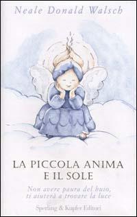 La piccola anima e il sole - Neale Donald Walsch - Libro Sperling & Kupfer 2001, Parole | Libraccio.it