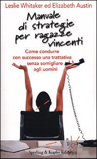 Manuale di strategie per ragazze vincenti - Leslie Whitaker, Elizabeth Austin - Libro Sperling & Kupfer 2001, Le grandi guide | Libraccio.it