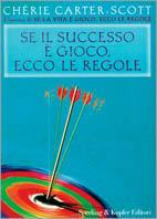 Se il successo è gioco, ecco le regole - Chérie Carter-Scott - Libro Sperling & Kupfer 2001, Esperienze | Libraccio.it