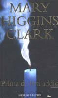 Prima di dirti addio - Mary Higgins Clark - Libro Sperling & Kupfer 2001, Narrativa | Libraccio.it