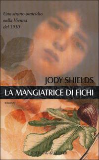 La mangiatrice di fichi - Jody Shields - Libro Sperling & Kupfer 2001, Narrativa | Libraccio.it