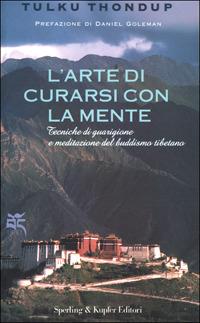 L' arte di curarsi con la mente. Tecniche di guarigione e meditazione del buddismo tibetano - Tulku Thondup - Libro Sperling & Kupfer 2001, Tibet | Libraccio.it