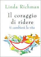 Il coraggio di ridere ti cambierà la vita - Linda Richman - Libro Sperling & Kupfer 2001, Esperienze | Libraccio.it