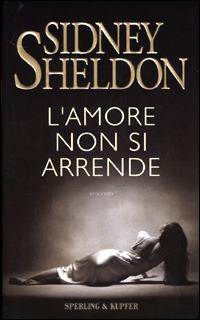 L' amore non si arrende - Sidney Sheldon - Libro Sperling & Kupfer 2001, Narrativa | Libraccio.it