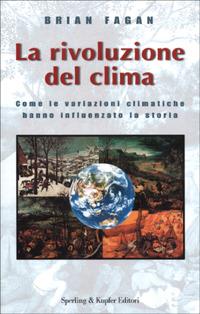 La rivoluzione del clima - Brian Murray Fagan - Libro Sperling & Kupfer 2001, Rivelazioni | Libraccio.it