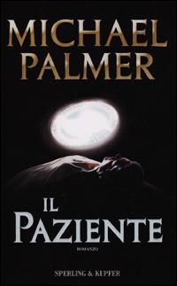 Il paziente - Michael Palmer - Libro Sperling & Kupfer 2001, Narrativa | Libraccio.it