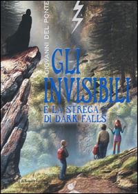 Gli Invisibili e la strega di Dark Falls - Giovanni Del Ponte - Libro Sperling & Kupfer 2001, Lampi | Libraccio.it