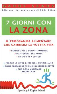 Sette giorni con la Zona - Barry Sears - Libro Sperling & Kupfer 2001, Guide. Benessere | Libraccio.it