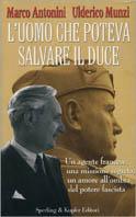 L' uomo che poteva salvare il Duce - Marco Antonini, Ulderico Munzi - Libro Sperling & Kupfer 2001, Saggi | Libraccio.it
